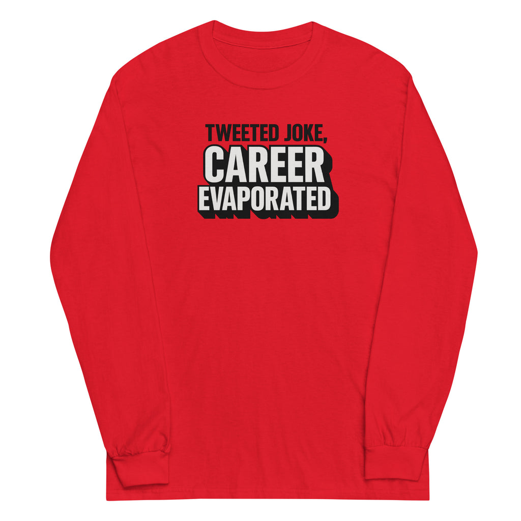 Tweeted joke, career evaporated - Sarcastic Long Sleeve Shirt | PureSarcasm in Sleeve Shirt Red - Front View | Sarcastic Long sleeve | PureSarcasm