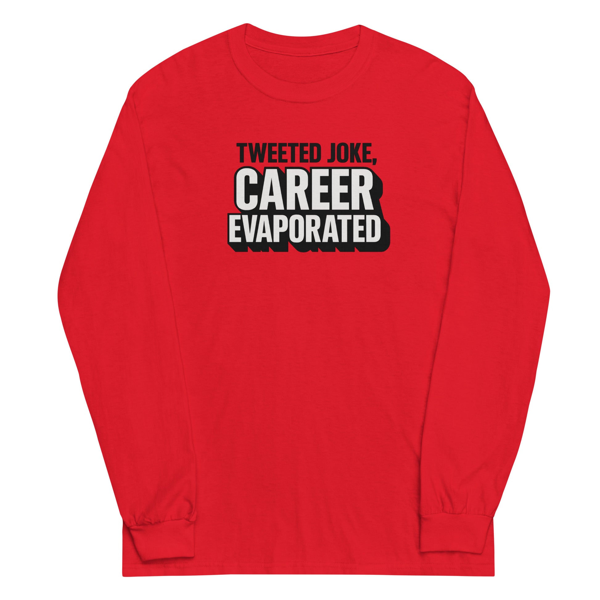 Tweeted joke, career evaporated - Sarcastic Long Sleeve Shirt | PureSarcasm in Sleeve Shirt Red - Front View | Sarcastic Long sleeve | PureSarcasm