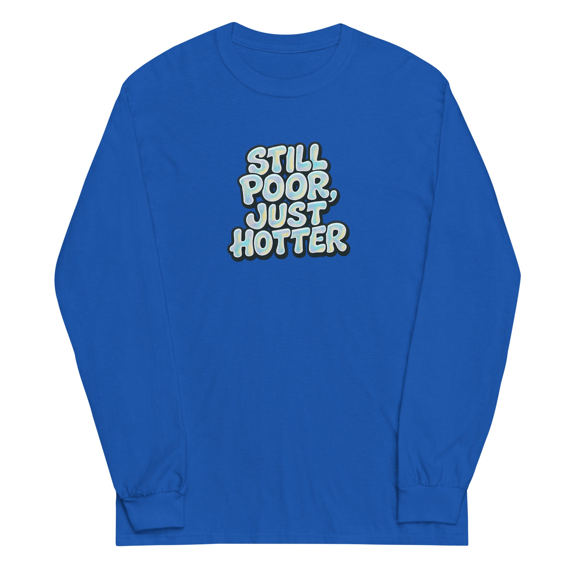 Still Poor, Just Hotter - Sarcastic Long Sleeve Shirt | PureSarcasm in Sleeve Shirt Royal - Front View | Sarcastic Long sleeve | PureSarcasm