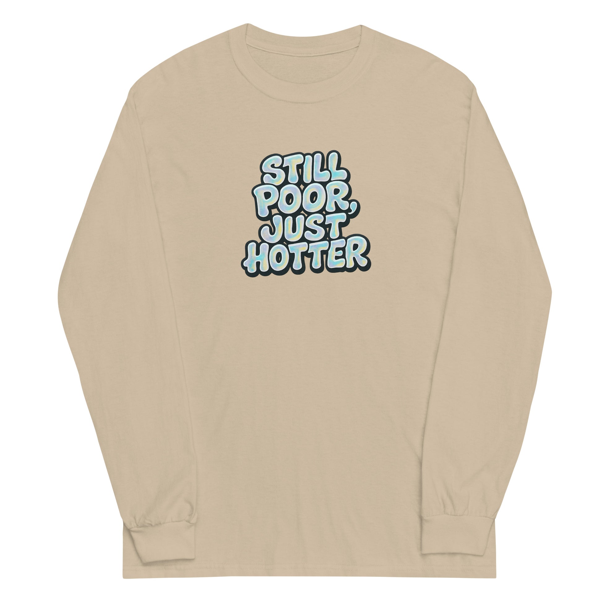 Still Poor, Just Hotter - Sarcastic Long Sleeve Shirt | PureSarcasm in Sleeve Shirt Sand - Front View | Sarcastic Long sleeve | PureSarcasm