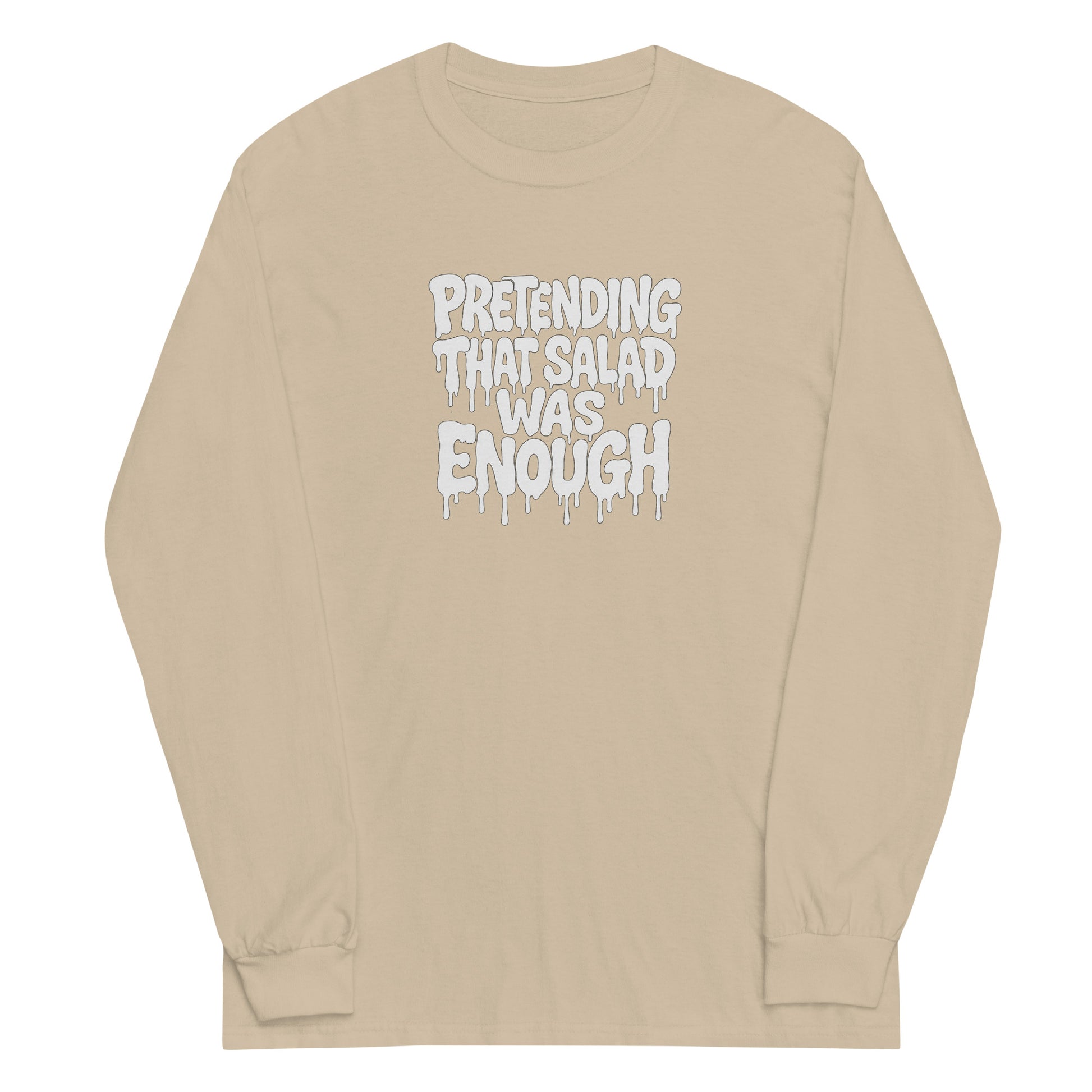 Pretending That Salad Was Enough - Sarcastic Long Sleeve Shirt | PureSarcasm in Sleeve Shirt Sand - Front View | Sarcastic Long sleeve | PureSarcasm