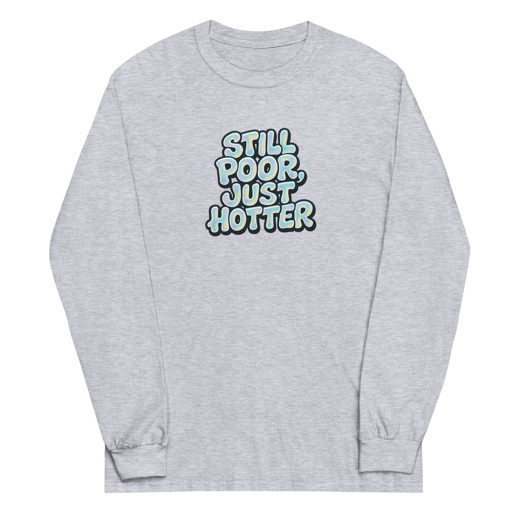 Still Poor, Just Hotter - Sarcastic Long Sleeve Shirt | PureSarcasm in Shirt Sport Grey - Front View | Sarcastic Long sleeve | PureSarcasm