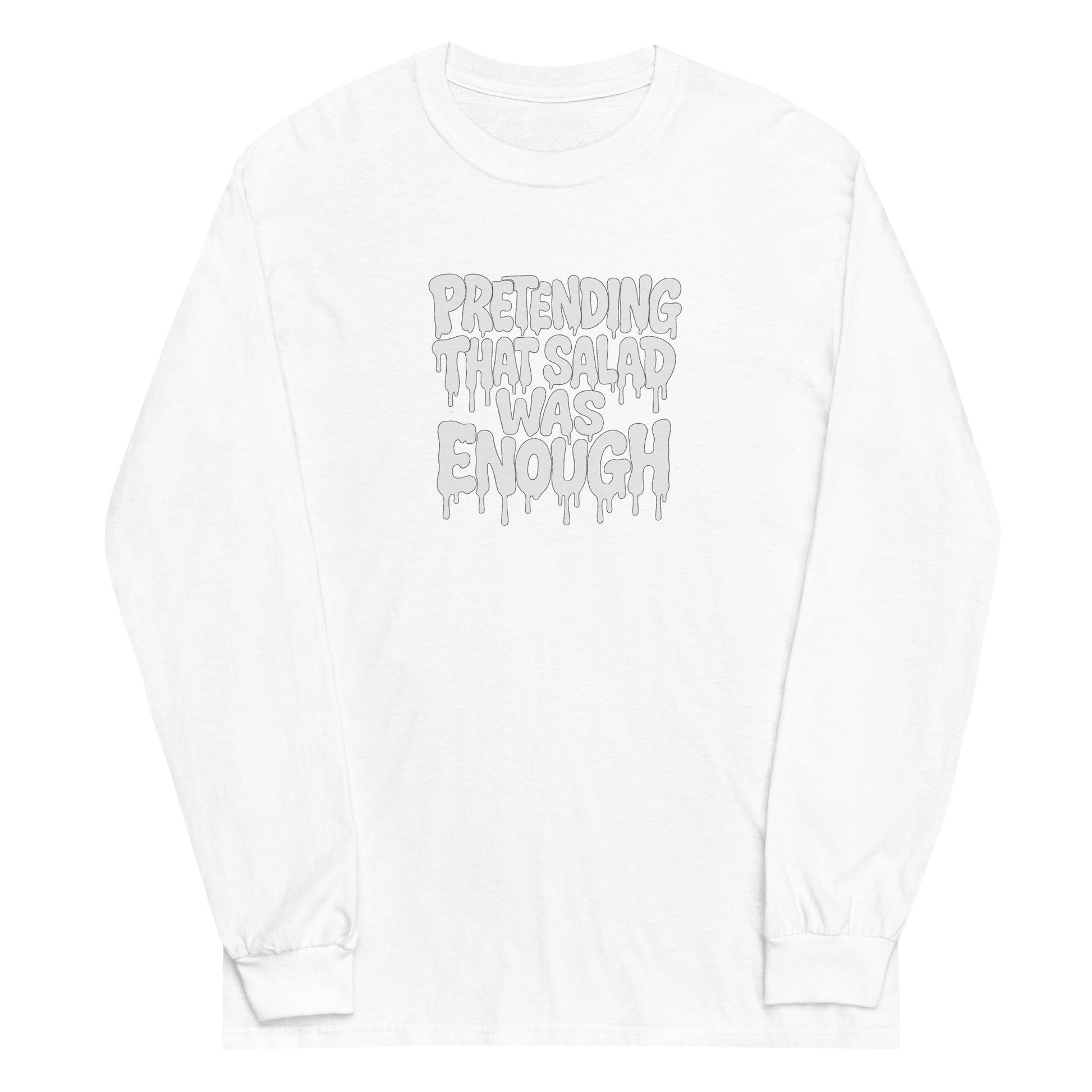 Pretending That Salad Was Enough - Sarcastic Long Sleeve Shirt | PureSarcasm in Sleeve Shirt White - Front View | Sarcastic Long sleeve | PureSarcasm