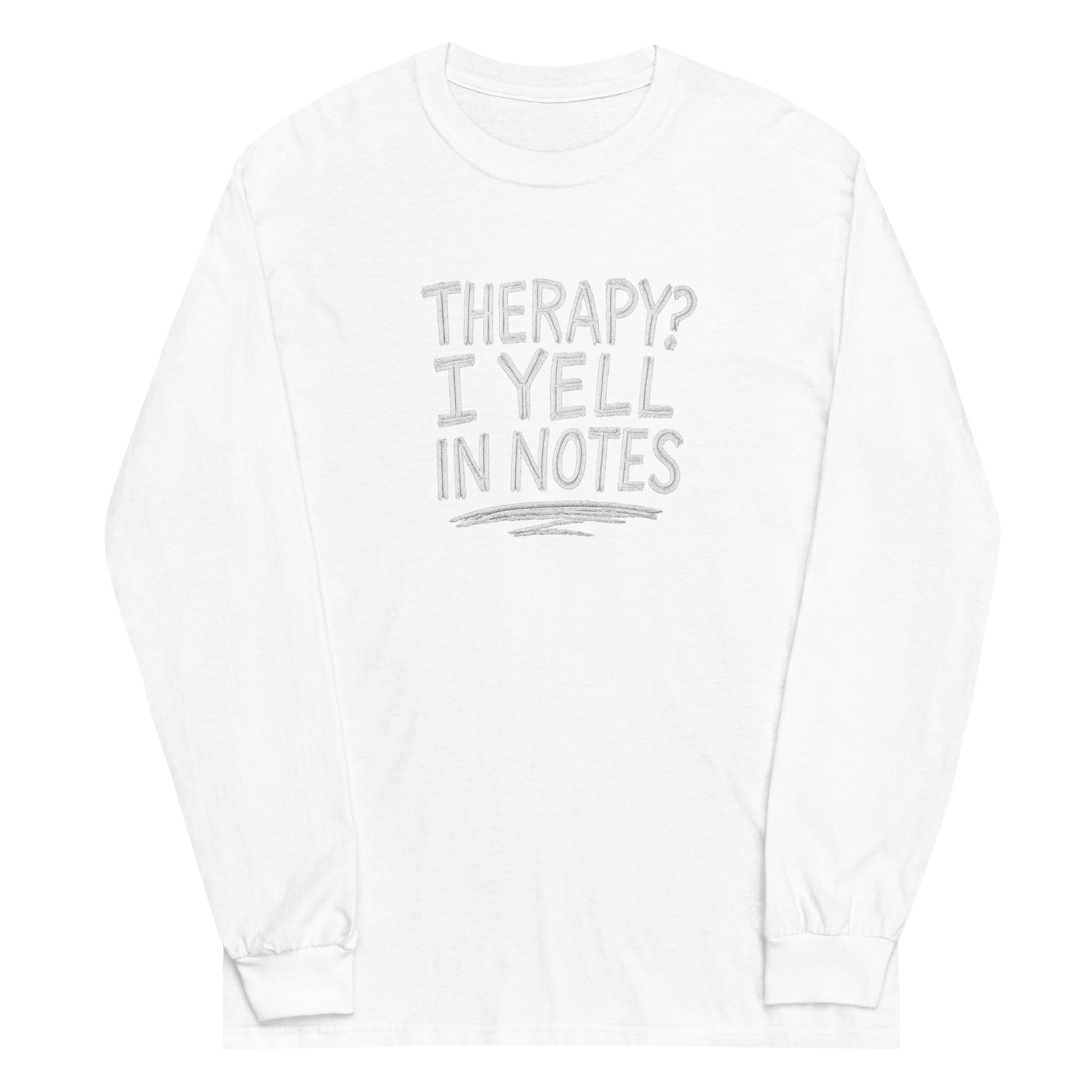 Therapy? I Yell in Notes sarcastic long sleeve shirt - notes - sarcastic in white, front view