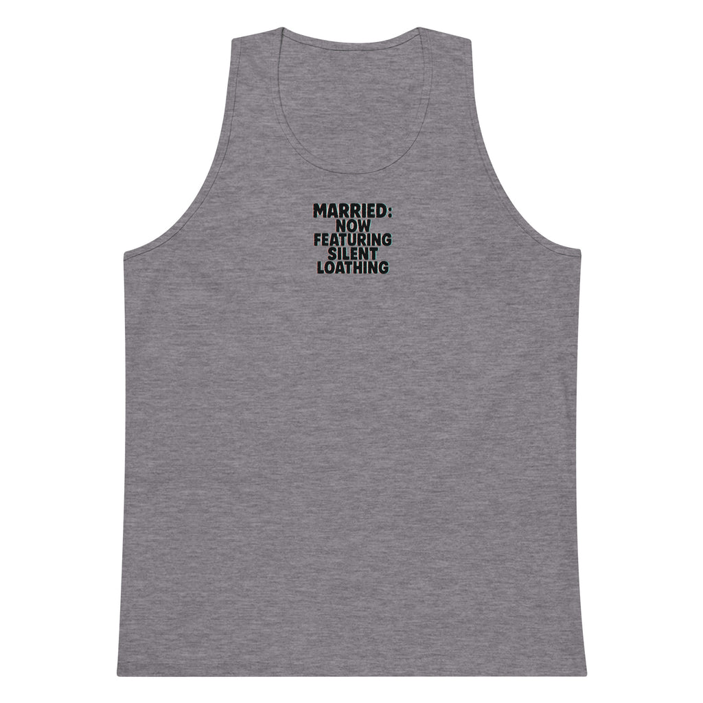 Married: Now Featuring Silent Loathing - Sarcastic Tank Top | PureSarcasm in Premium Tank - Front View | Sarcastic Tank top | PureSarcasm