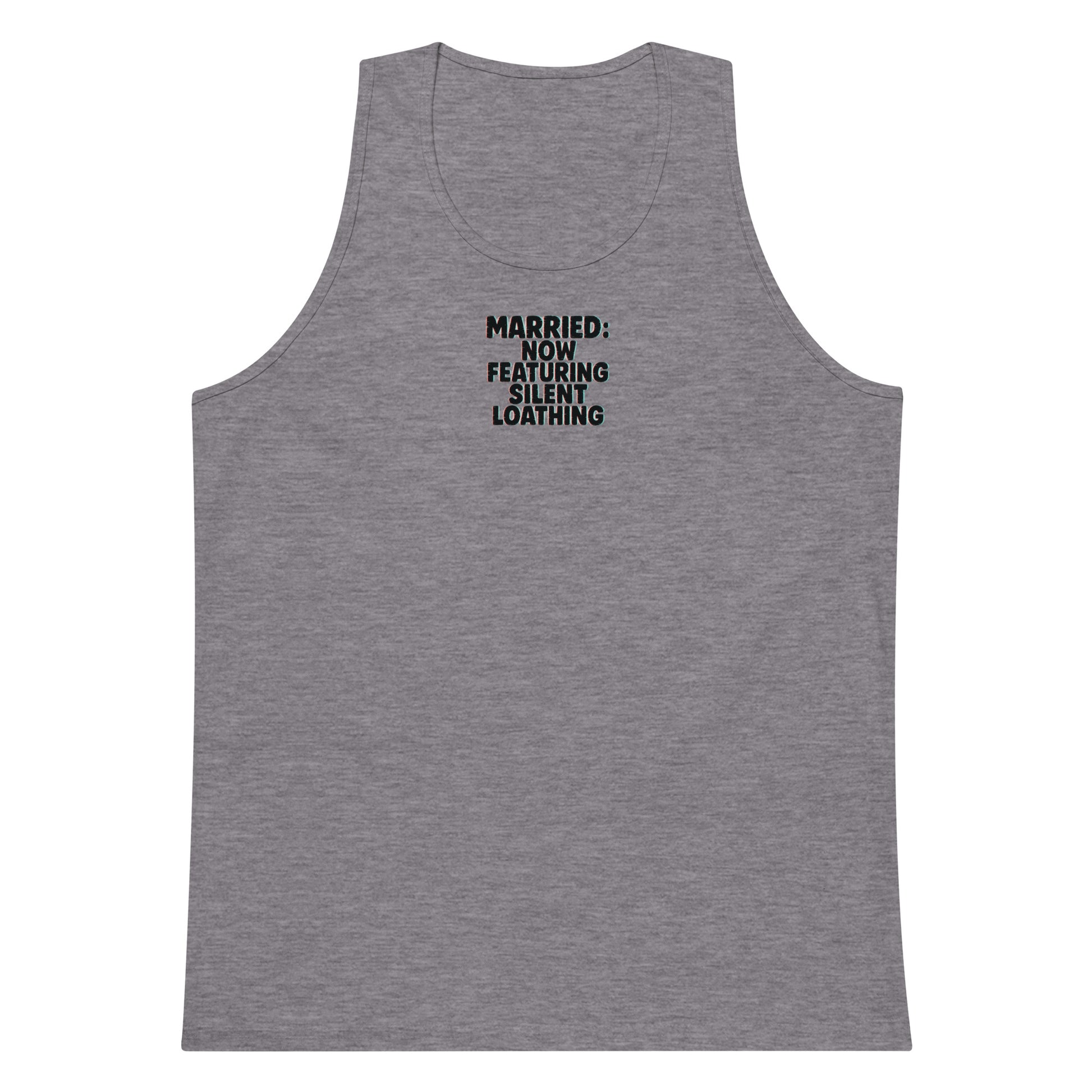 Married: Now Featuring Silent Loathing - Sarcastic Tank Top | PureSarcasm in Premium Tank - Front View | Sarcastic Tank top | PureSarcasm