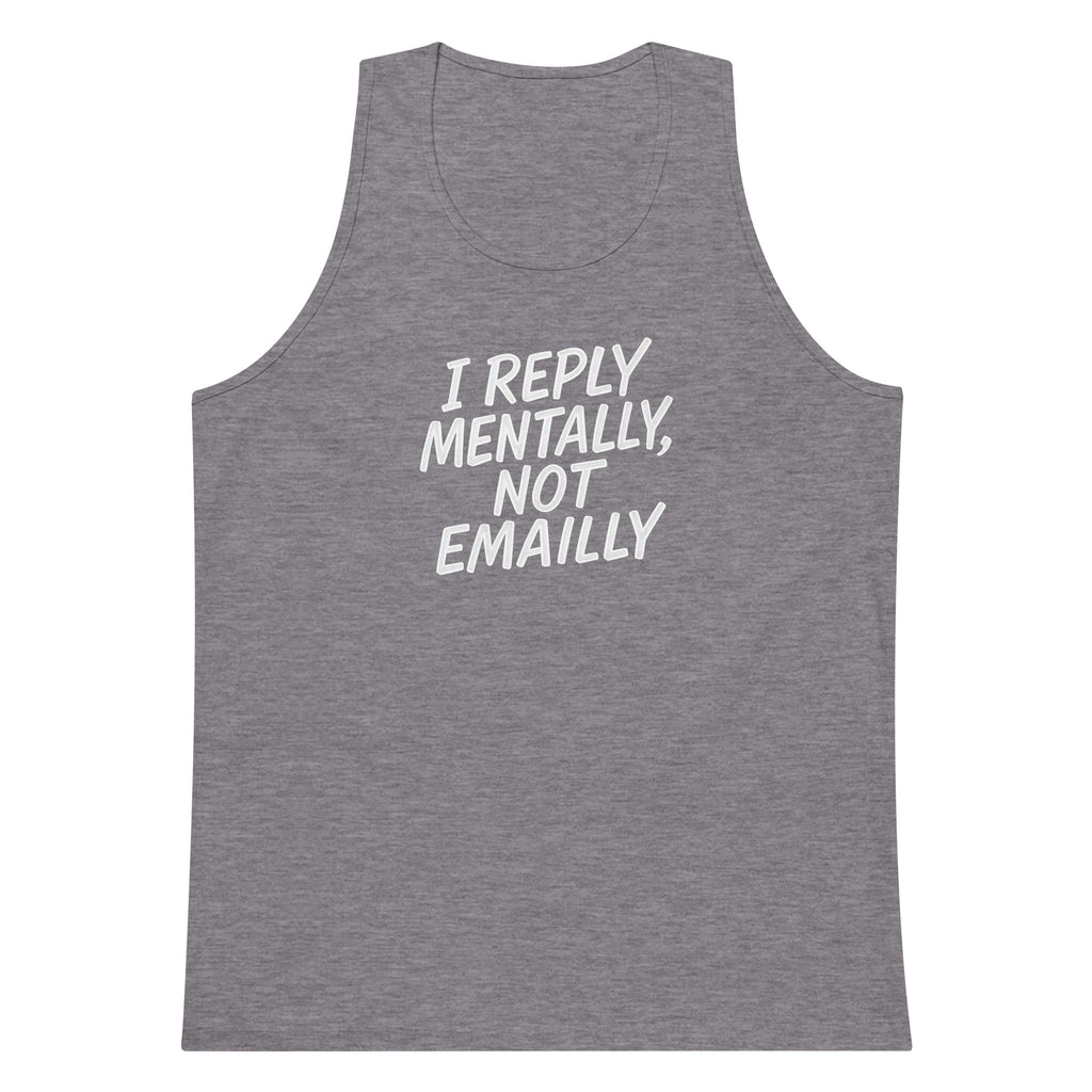 I Reply Mentally, Not Emailly sarcastic tank top - premium, front view