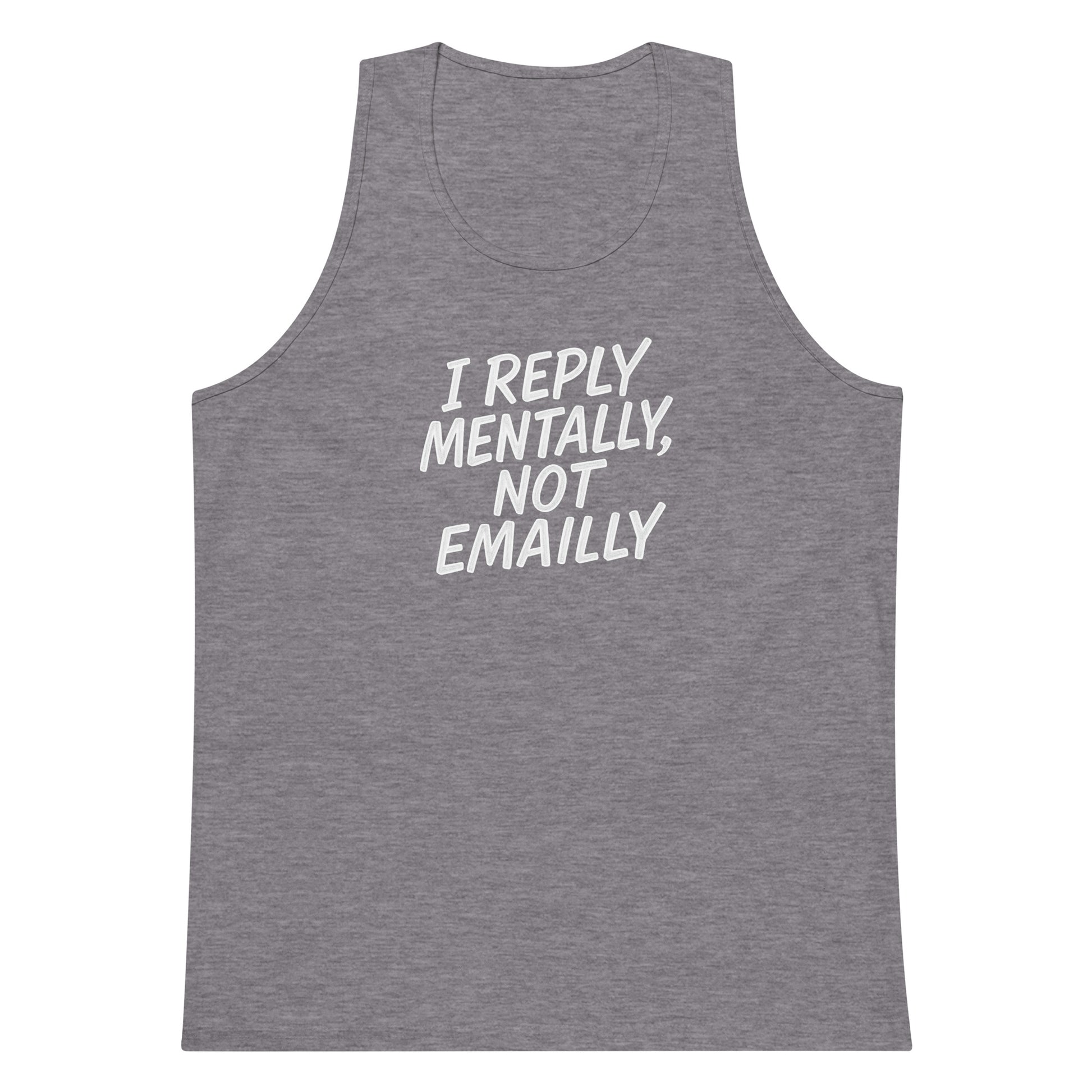 I Reply Mentally, Not Emailly sarcastic tank top - premium, front view