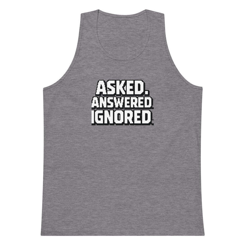 Asked. Answered. Ignored. sarcastic tank top - premium, front view