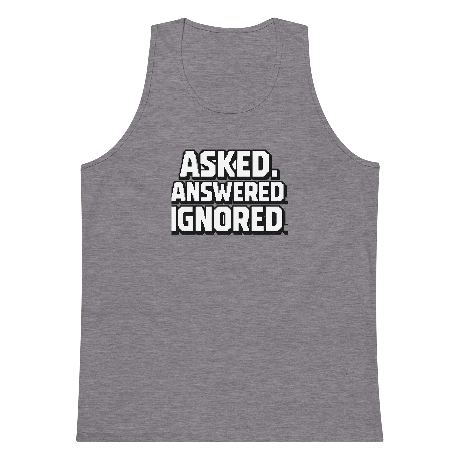 Asked. Answered. Ignored. sarcastic tank top - premium, front view