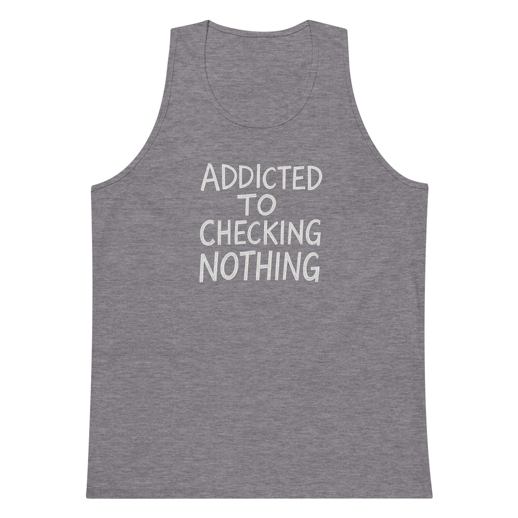 Addicted to Checking Nothing sarcastic tank top - premium, front view