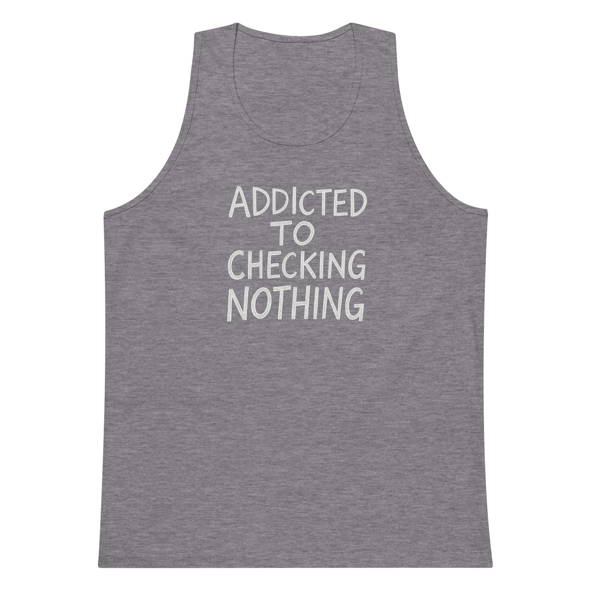 Addicted to Checking Nothing sarcastic tank top - premium, front view