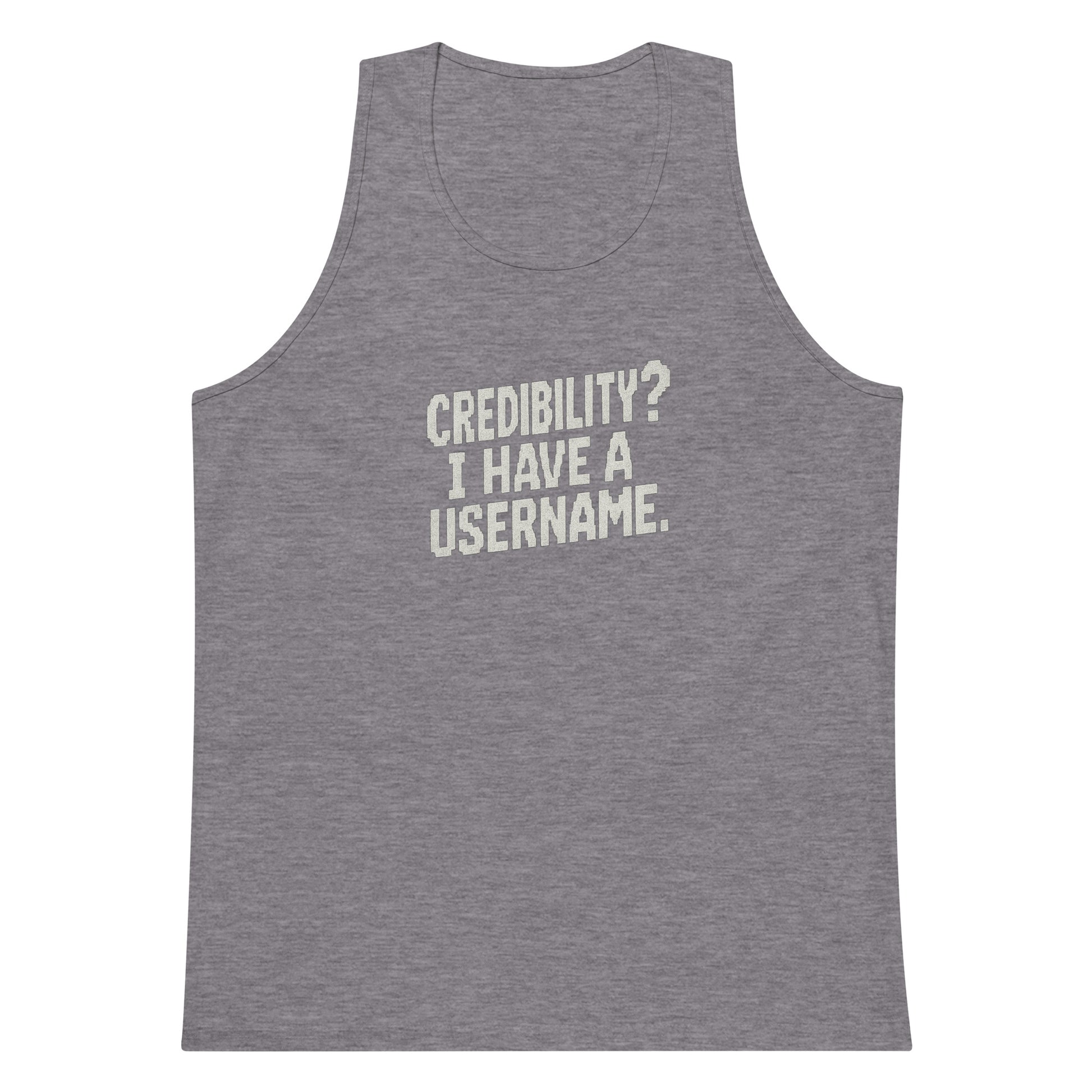 Credibility? I Have a Username. sarcastic tank top - premium, front view