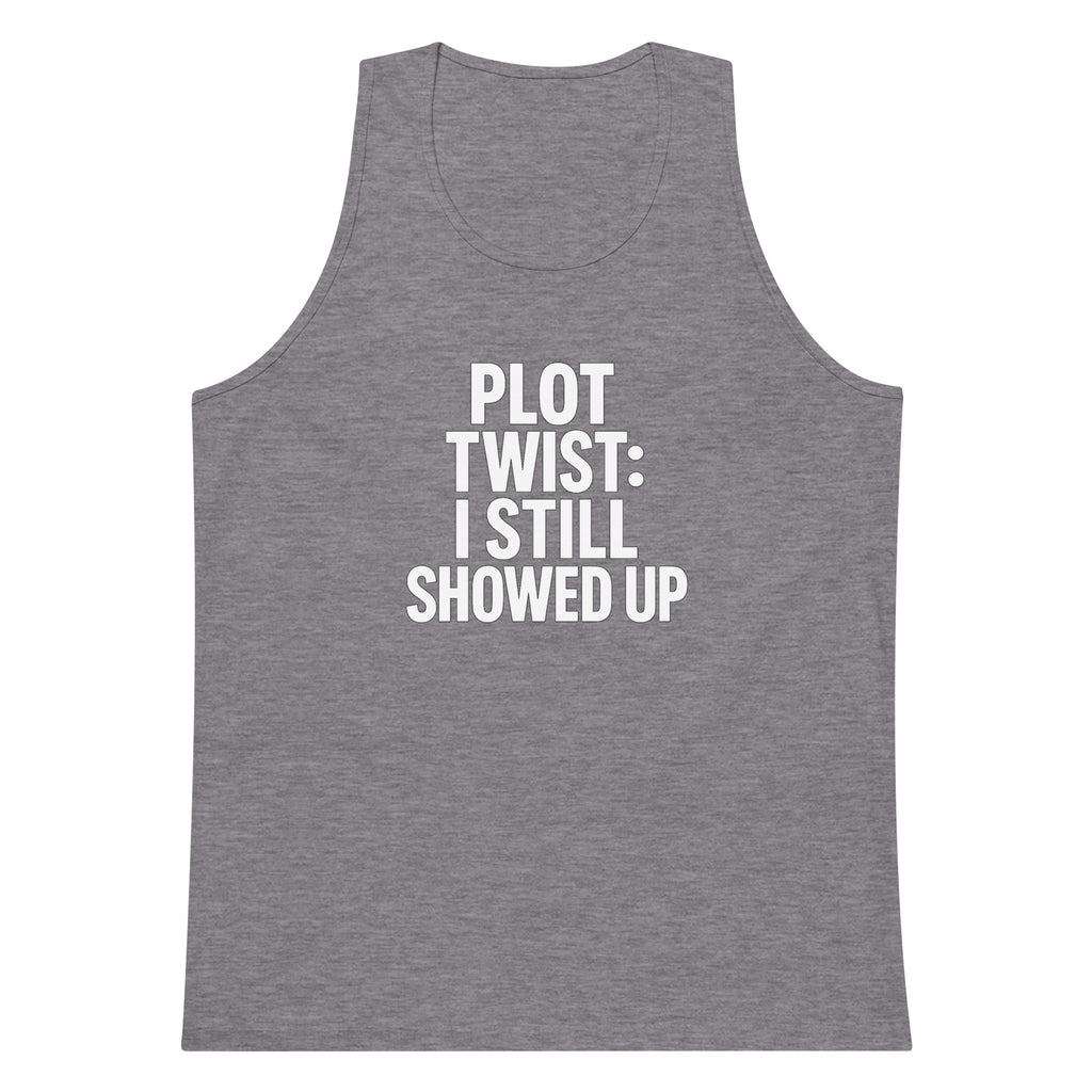 Plot Twist: I Still Showed Up sarcastic tank top - premium, front view