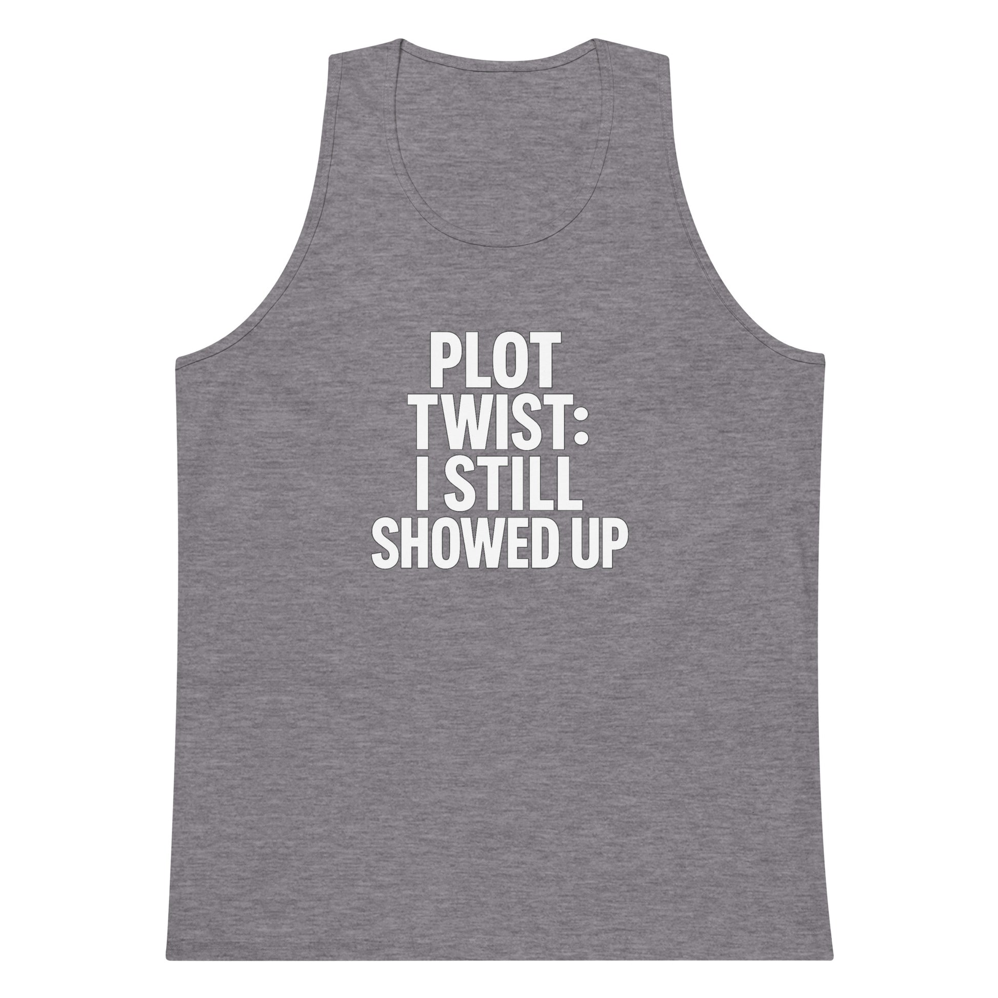 Plot Twist: I Still Showed Up sarcastic tank top - premium, front view