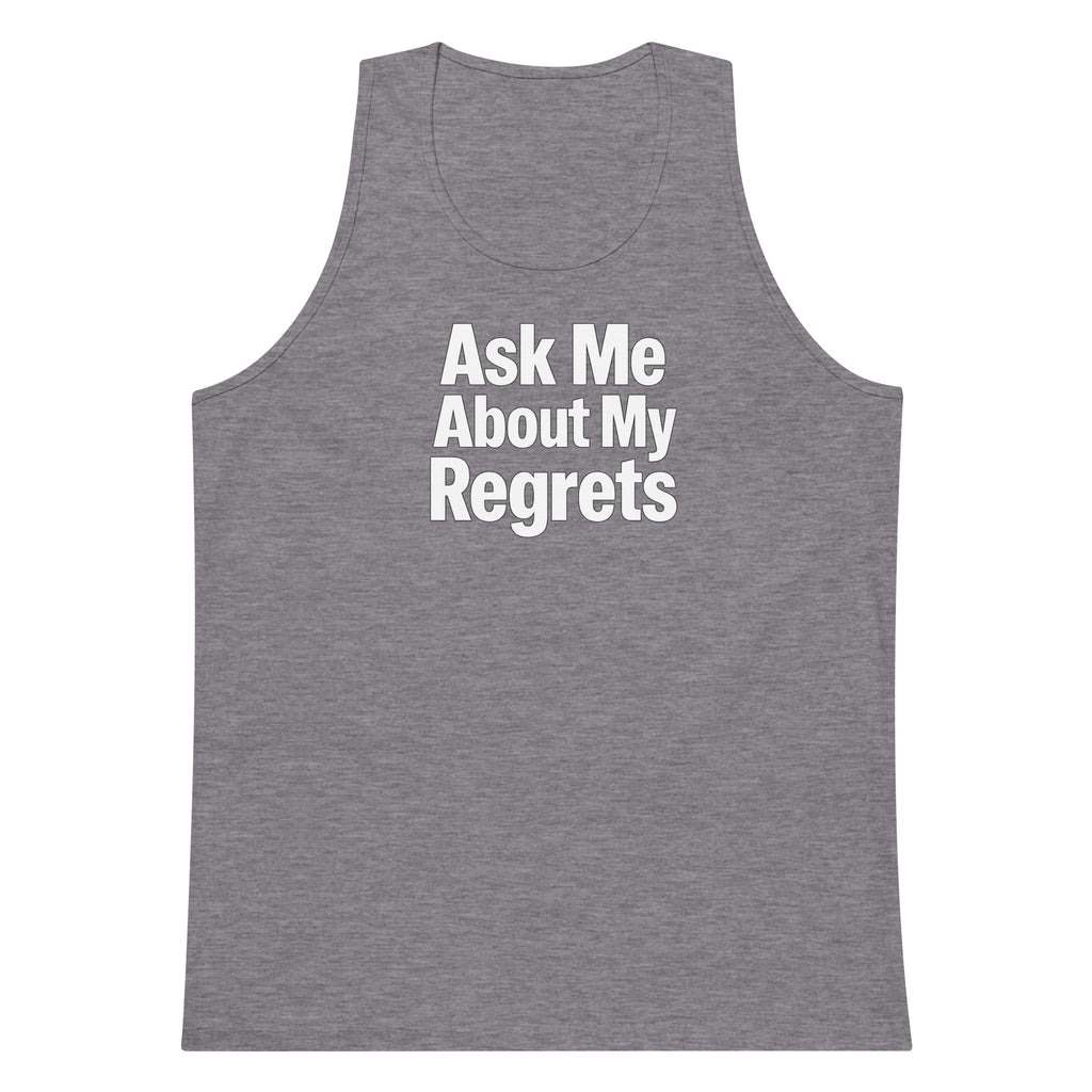 Ask Me About My Regrets sarcastic tank top - premium, front view