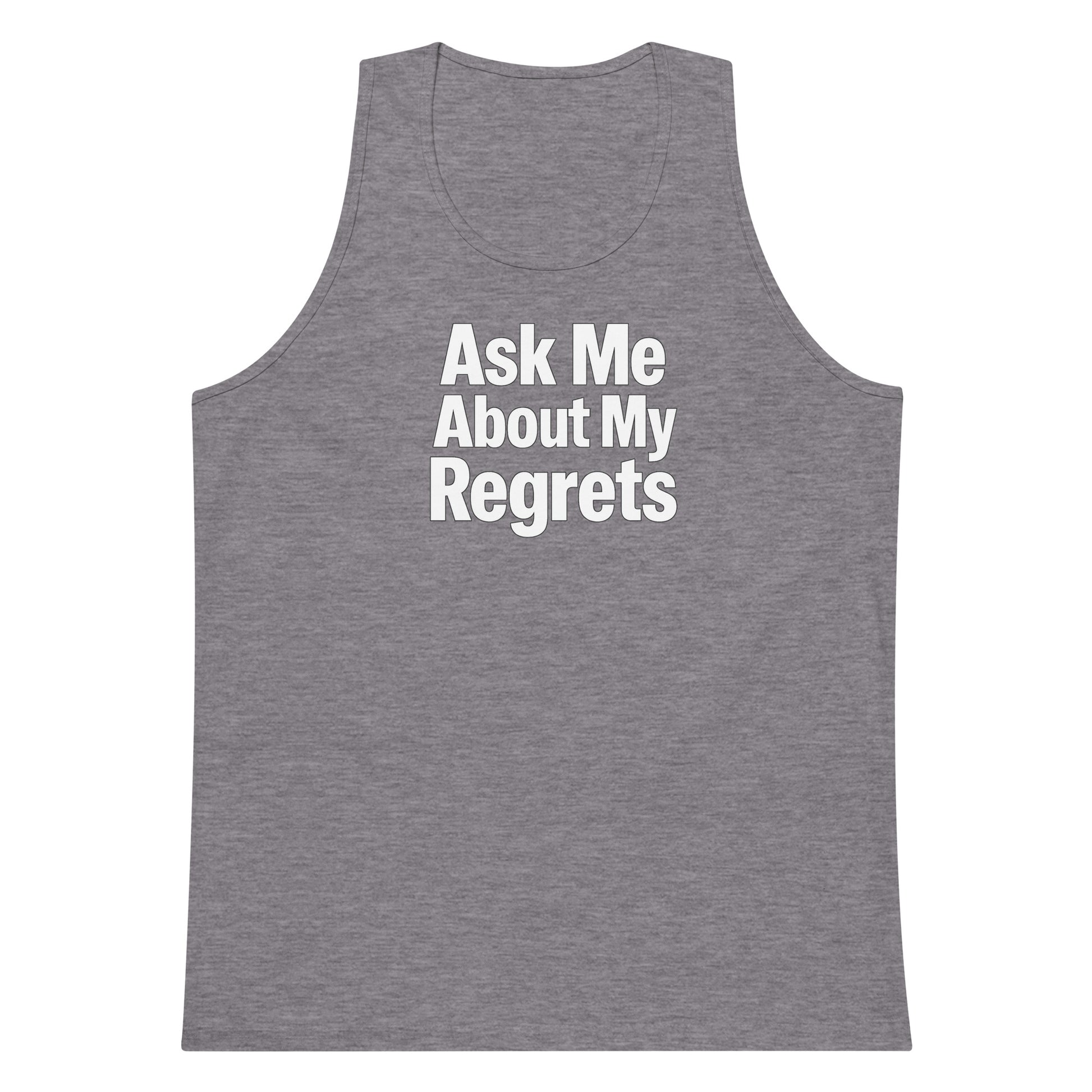 Ask Me About My Regrets sarcastic tank top - premium, front view