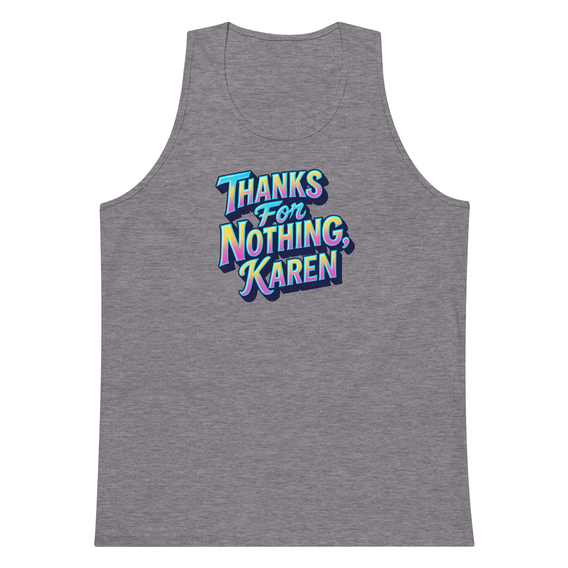 Thanks For Nothing, Karen - Sarcastic Tank Tops | PureSarcasm in Premium Tank - Front View | Sarcastic Tank Tops | PureSarcasm