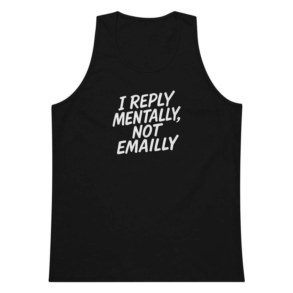 I Reply Mentally, Not Emailly sarcastic tank top - premium, front view