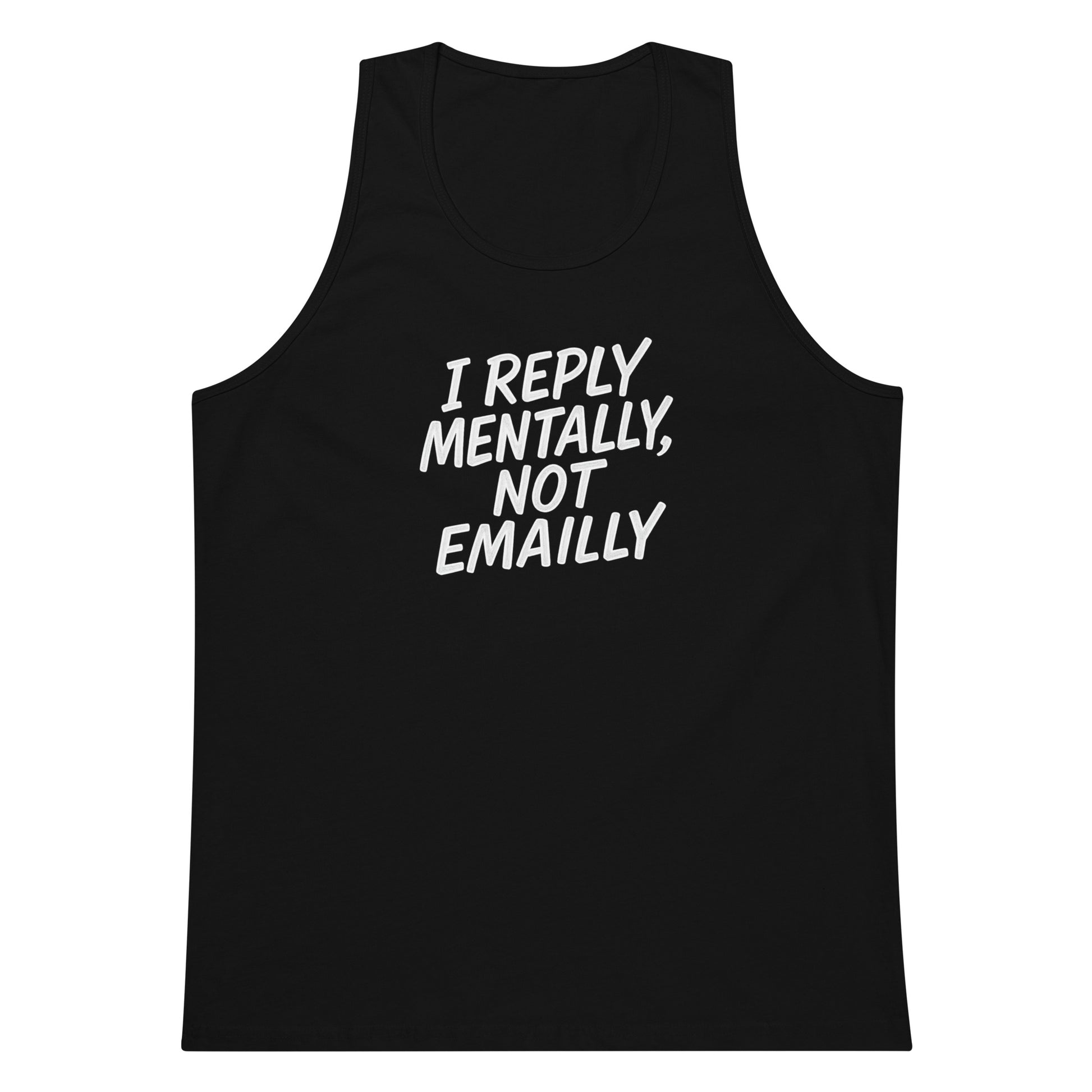 I Reply Mentally, Not Emailly sarcastic tank top - premium, front view