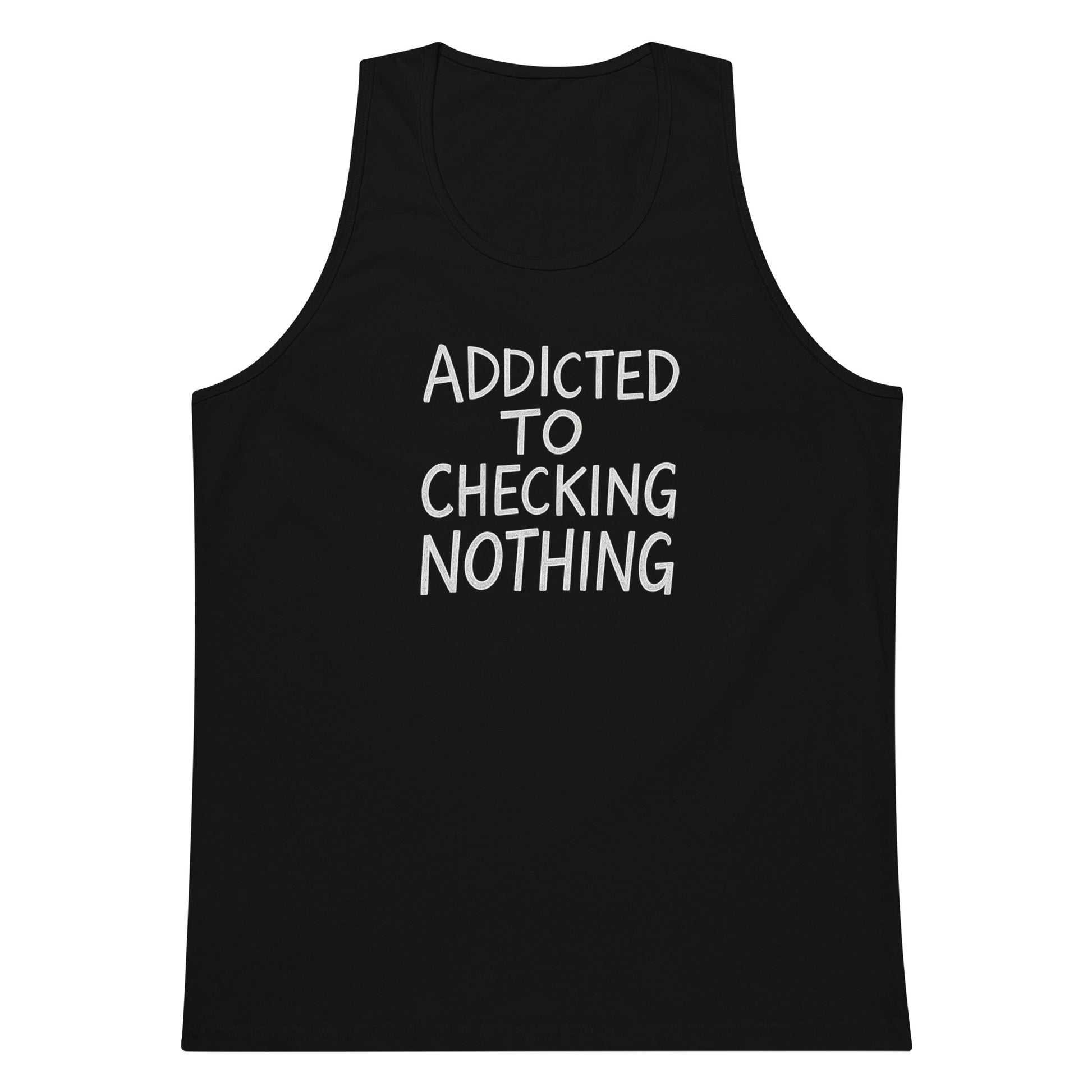 Addicted to Checking Nothing sarcastic tank top - premium, front view