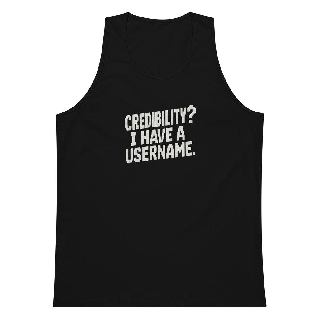 Credibility? I Have a Username. sarcastic tank top - premium, front view