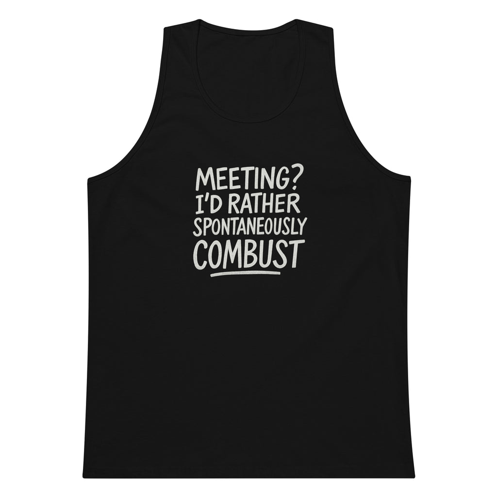 Meeting? I’d Rather Spontaneously Combust sarcastic tank top - premium, front view
