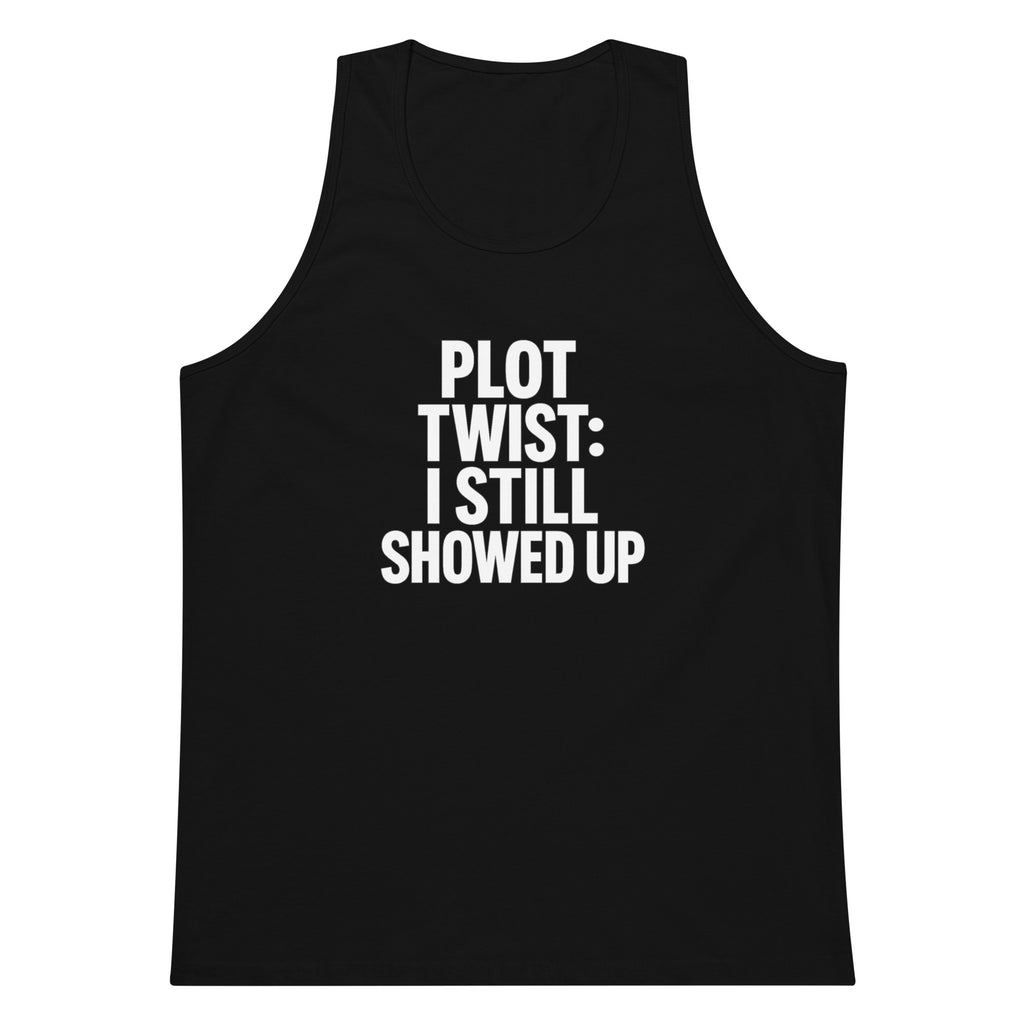 Plot Twist: I Still Showed Up sarcastic tank top - premium, front view