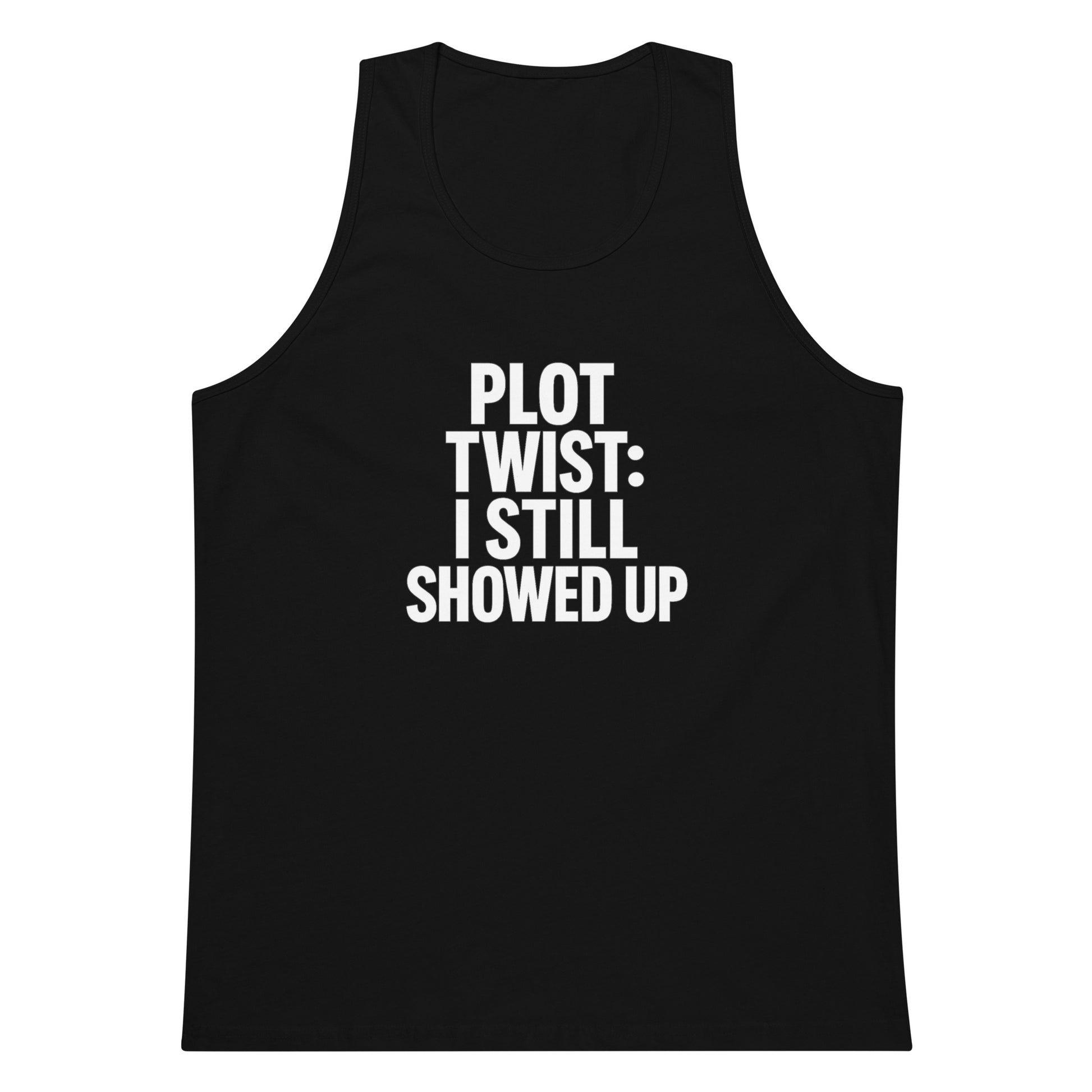Plot Twist: I Still Showed Up sarcastic tank top - premium, front view