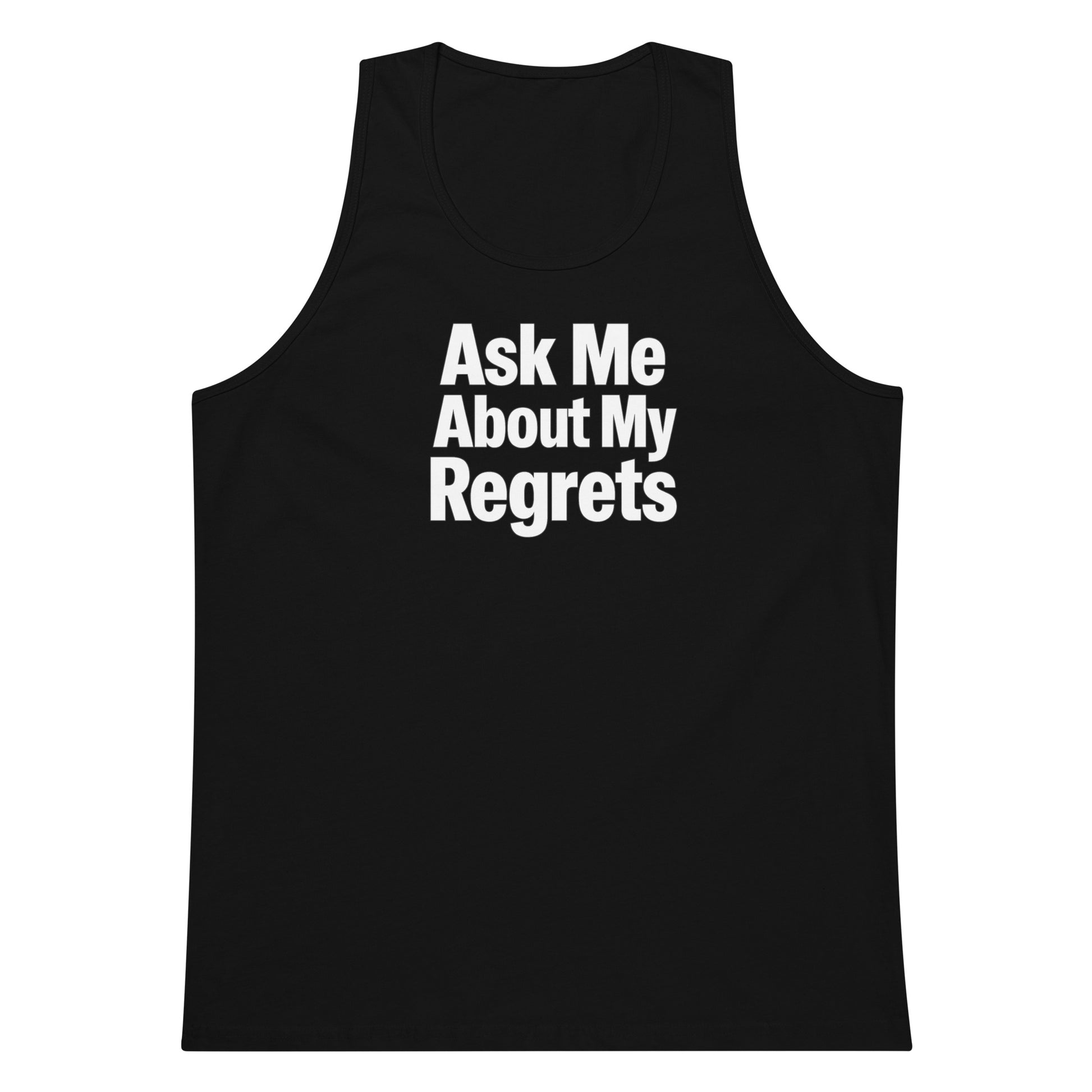 Ask Me About My Regrets sarcastic tank top - premium, front view