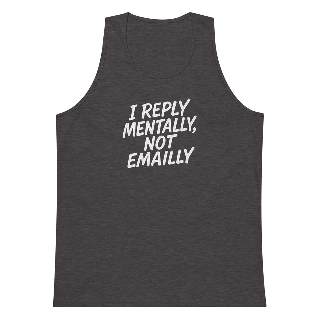 I Reply Mentally, Not Emailly sarcastic tank top - premium, front view