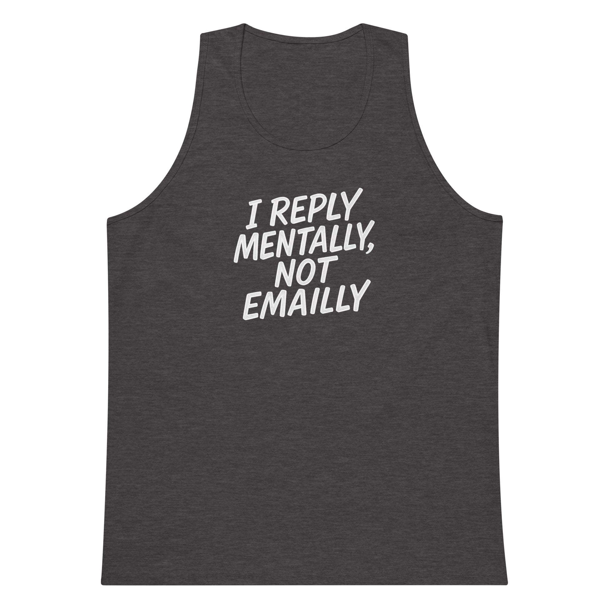 I Reply Mentally, Not Emailly sarcastic tank top - premium, front view