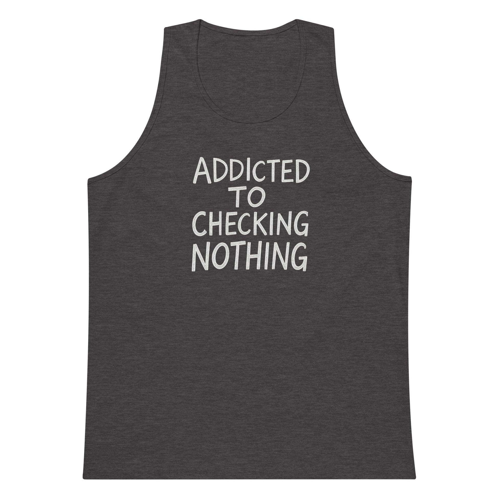 Addicted to Checking Nothing sarcastic tank top - premium, front view