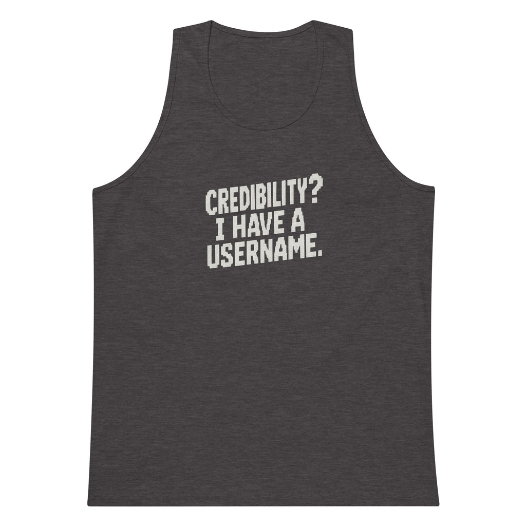 Credibility? I Have a Username. sarcastic tank top - premium, front view