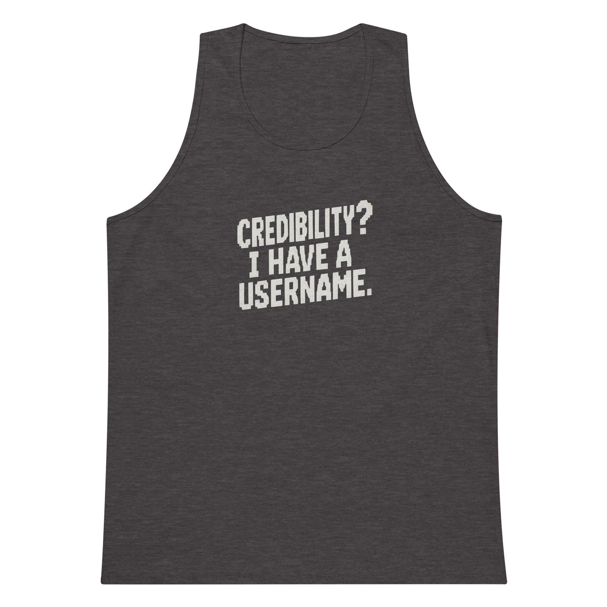 Credibility? I Have a Username. sarcastic tank top - premium, front view