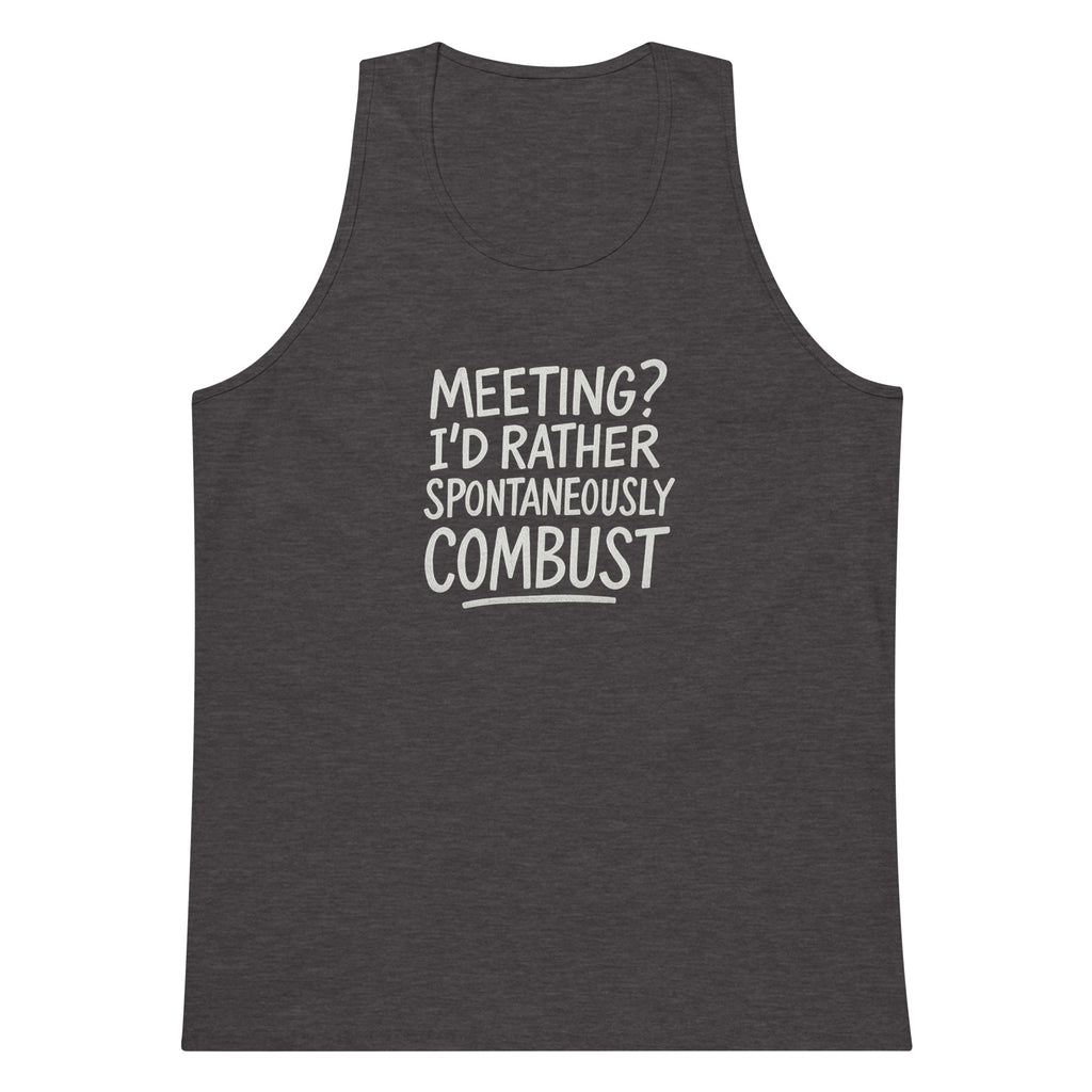 Meeting? I’d Rather Spontaneously Combust sarcastic tank top - premium, front view