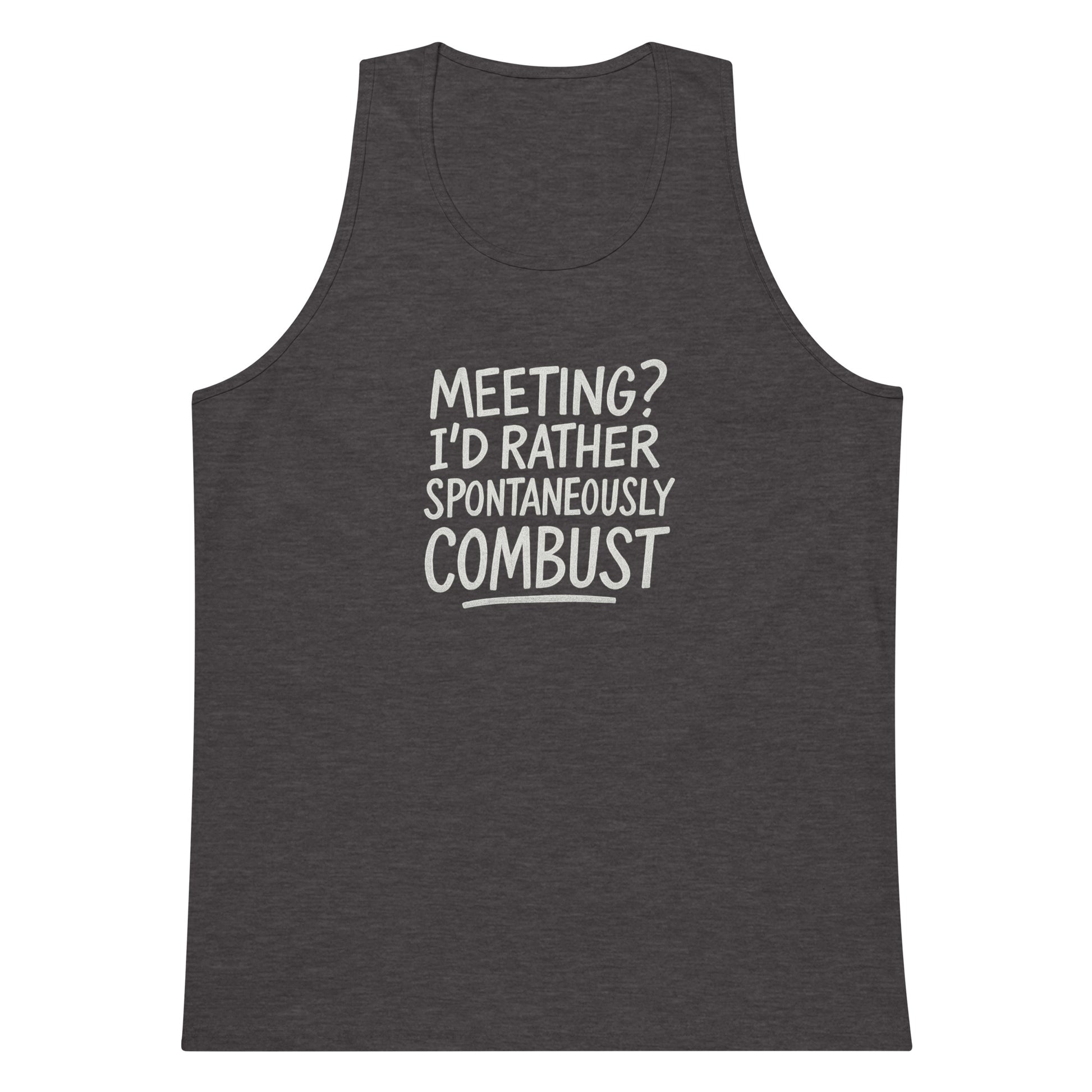 Meeting? I’d Rather Spontaneously Combust sarcastic tank top - premium, front view