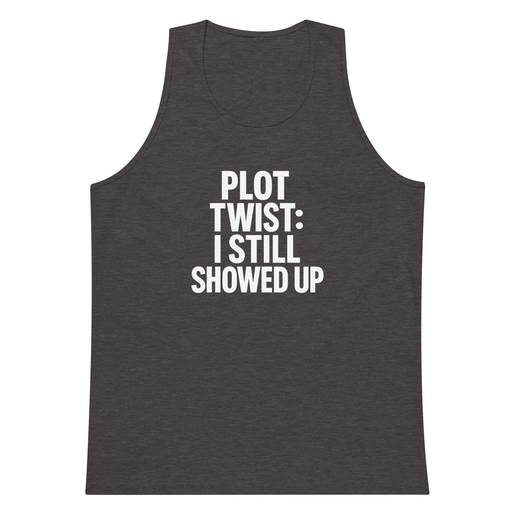 Plot Twist: I Still Showed Up sarcastic tank top - premium, front view