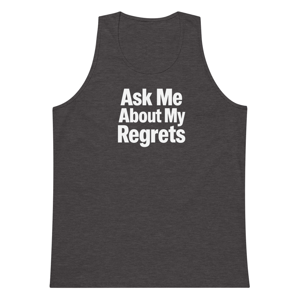 Ask Me About My Regrets sarcastic tank top - premium, front view