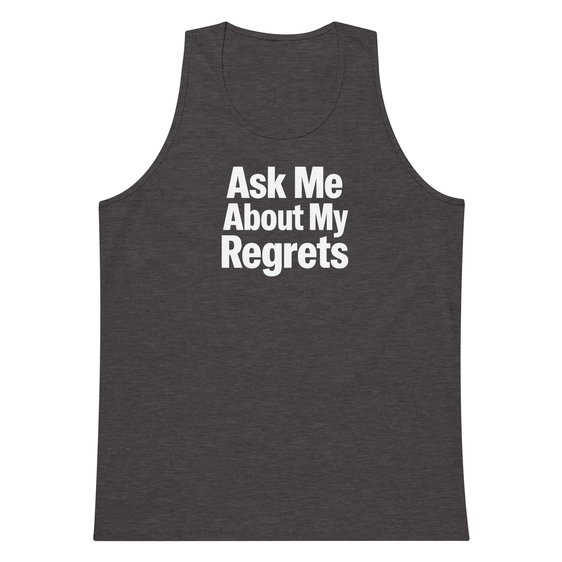 Ask Me About My Regrets sarcastic tank top - premium, front view