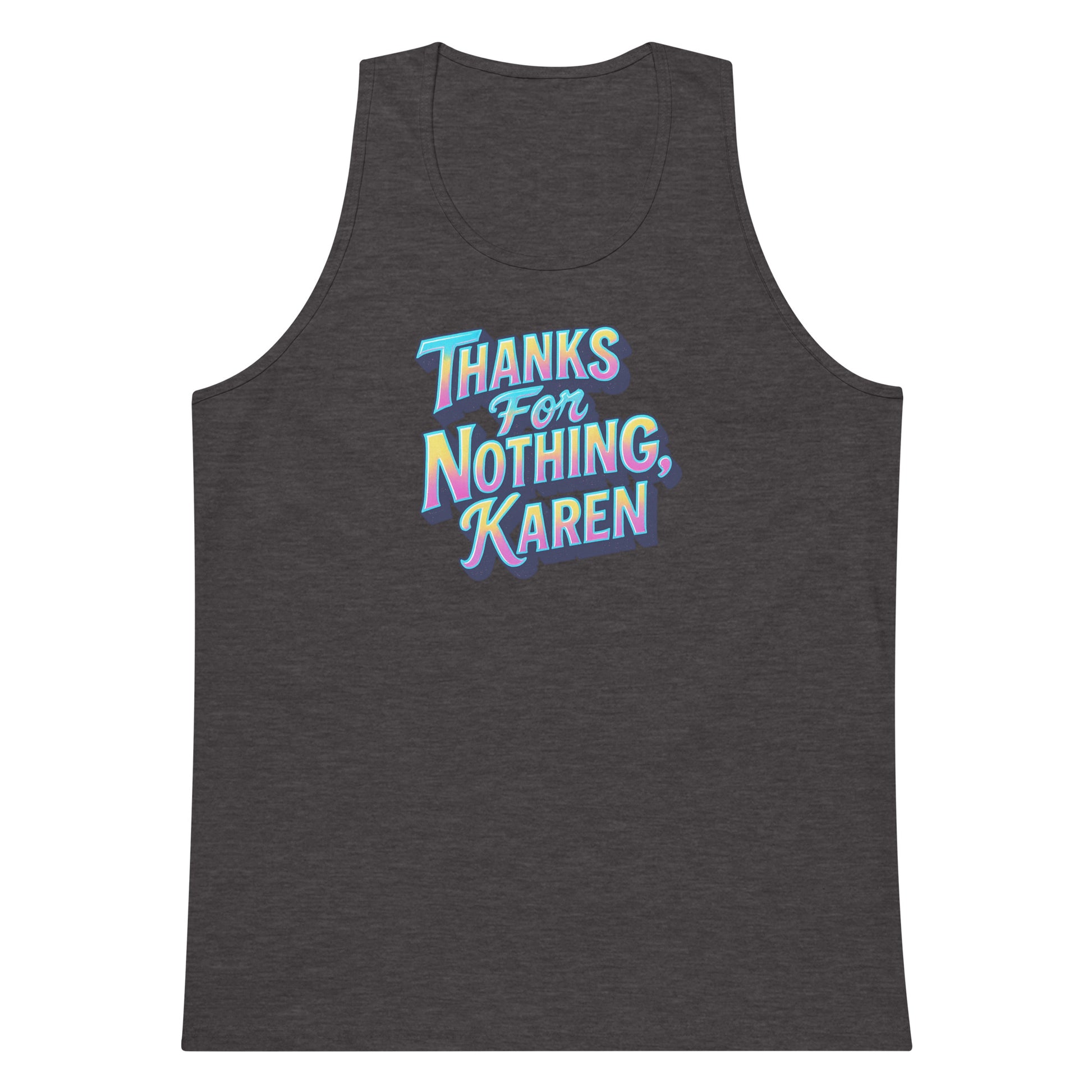 Thanks For Nothing, Karen - Sarcastic Tank Tops | PureSarcasm in Premium Tank - Front View | Sarcastic Tank Tops | PureSarcasm