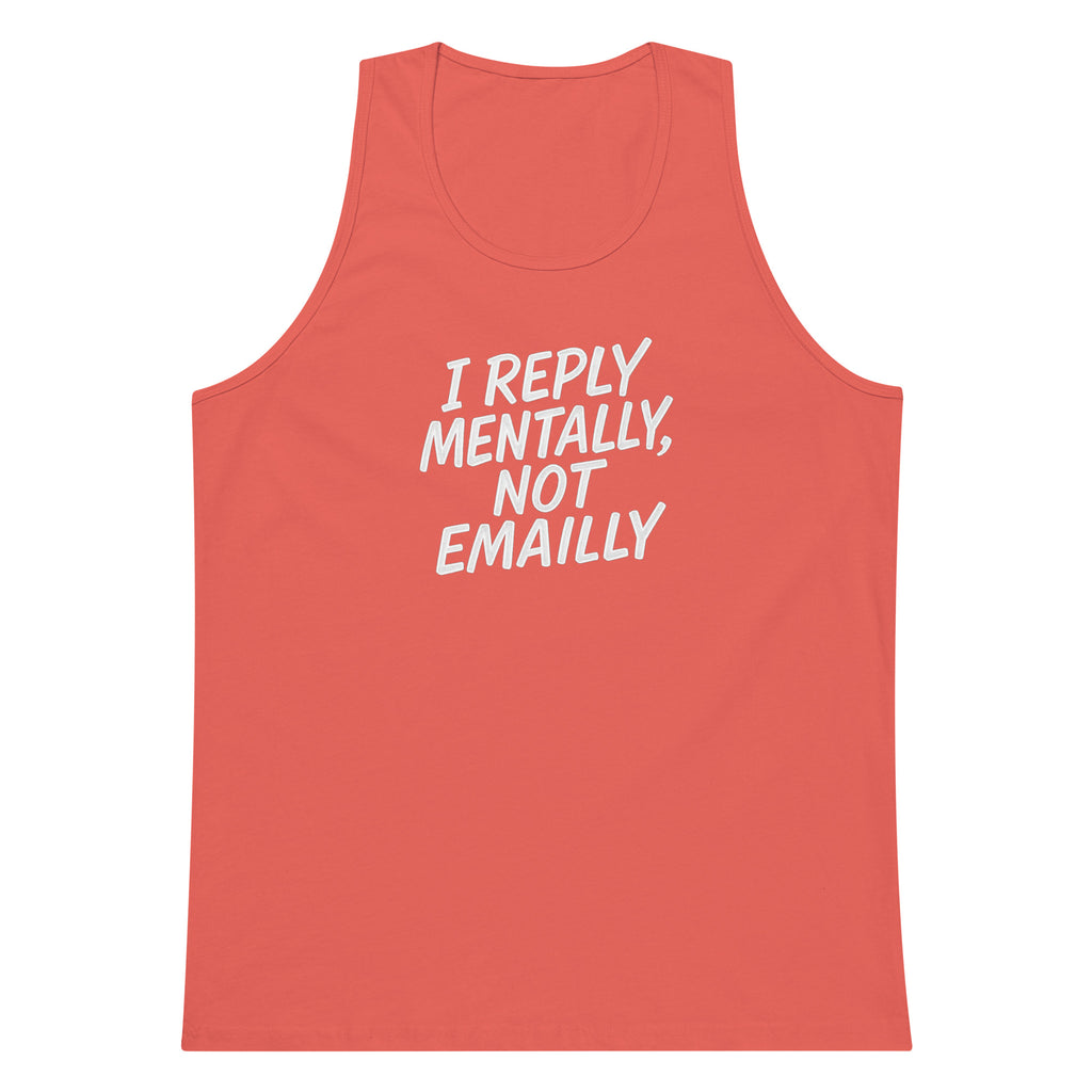 I Reply Mentally, Not Emailly sarcastic tank top - premium, front view