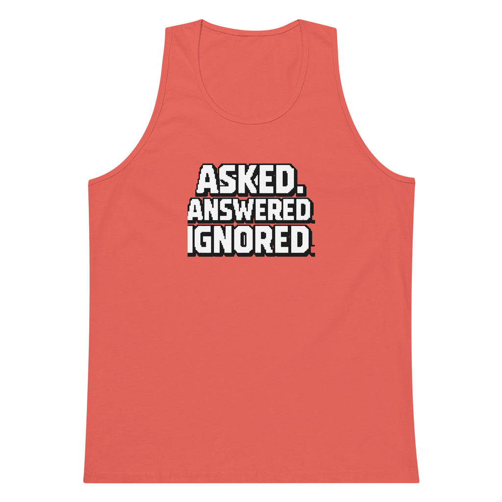 Asked. Answered. Ignored. sarcastic tank top - premium, front view