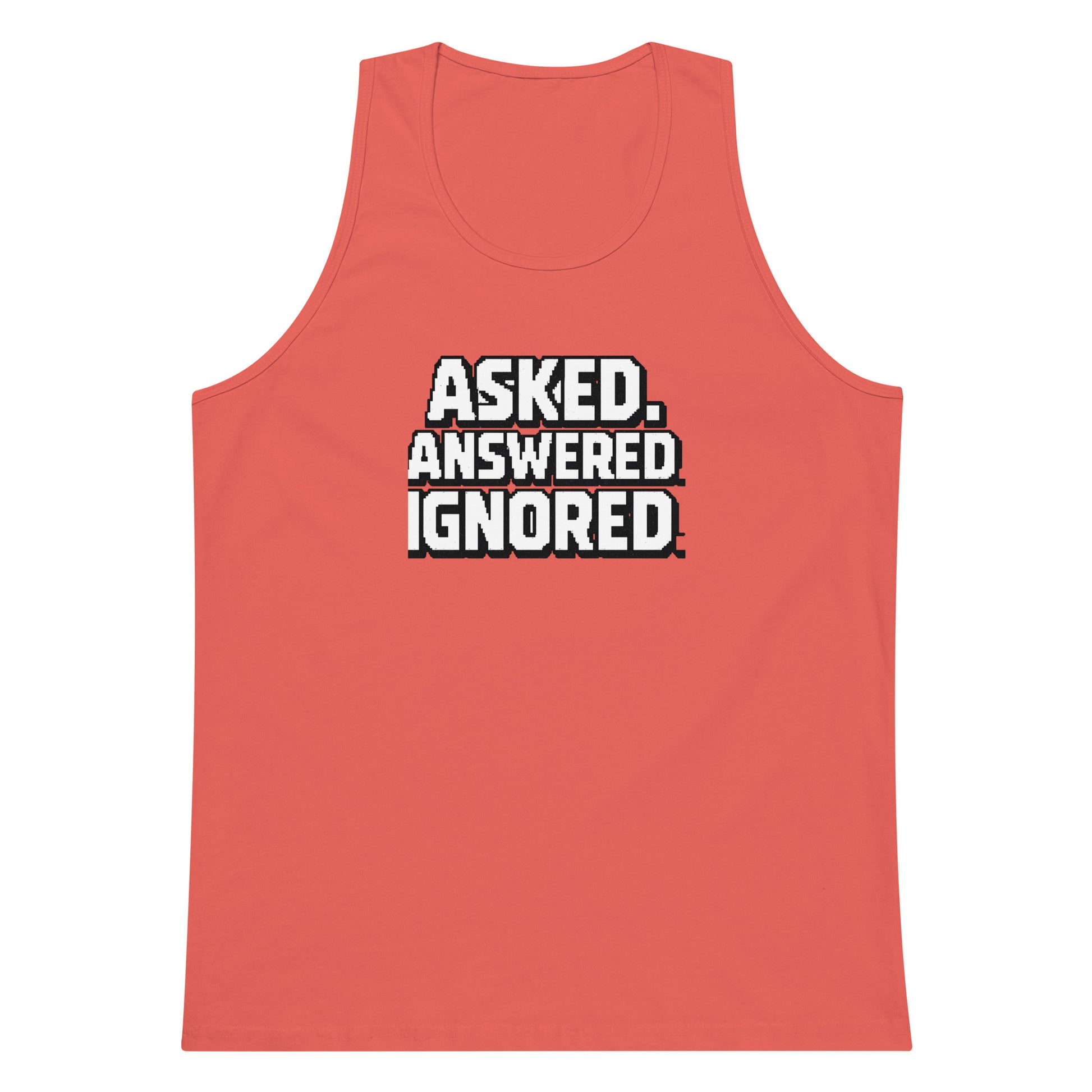Asked. Answered. Ignored. sarcastic tank top - premium, front view