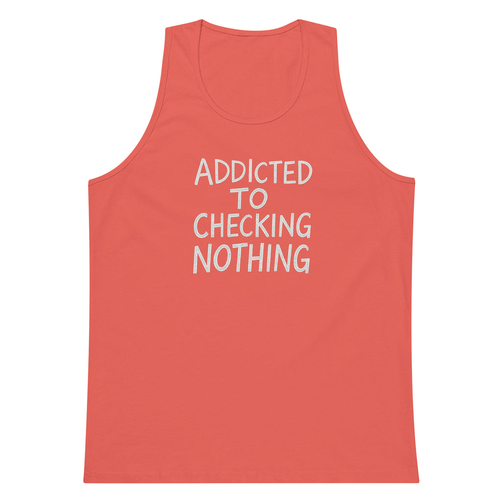 Addicted to Checking Nothing sarcastic tank top - premium, front view