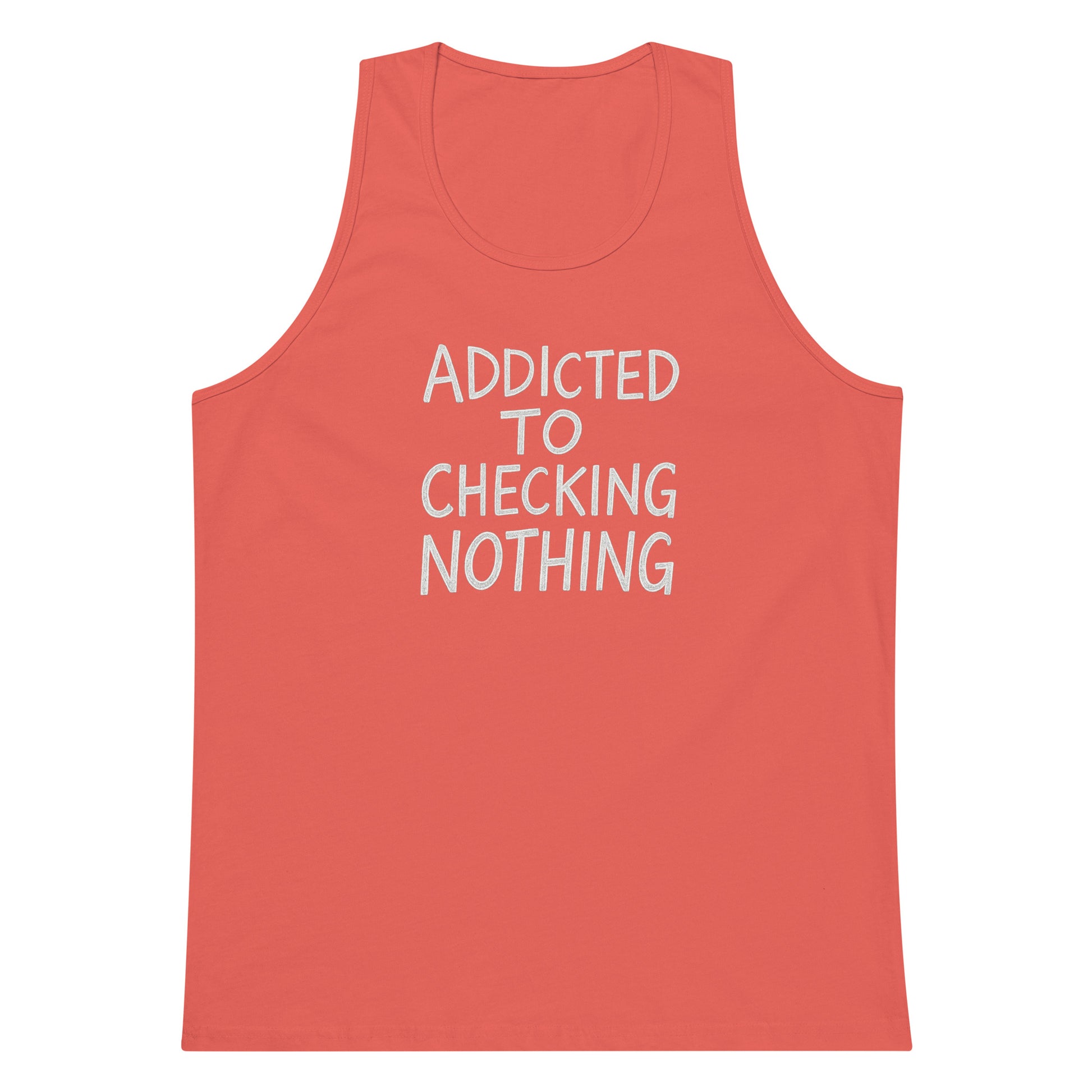 Addicted to Checking Nothing sarcastic tank top - premium, front view