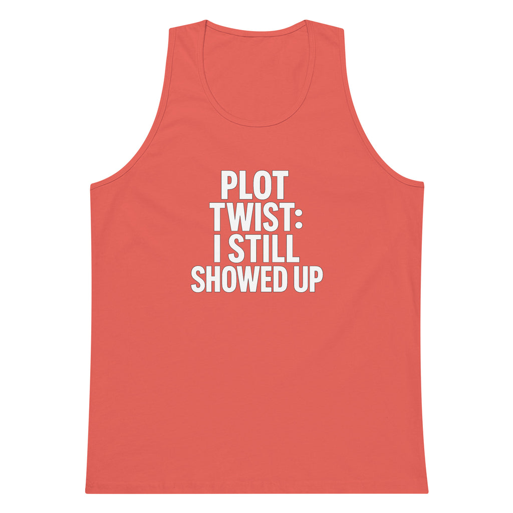Plot Twist: I Still Showed Up sarcastic tank top - premium, front view