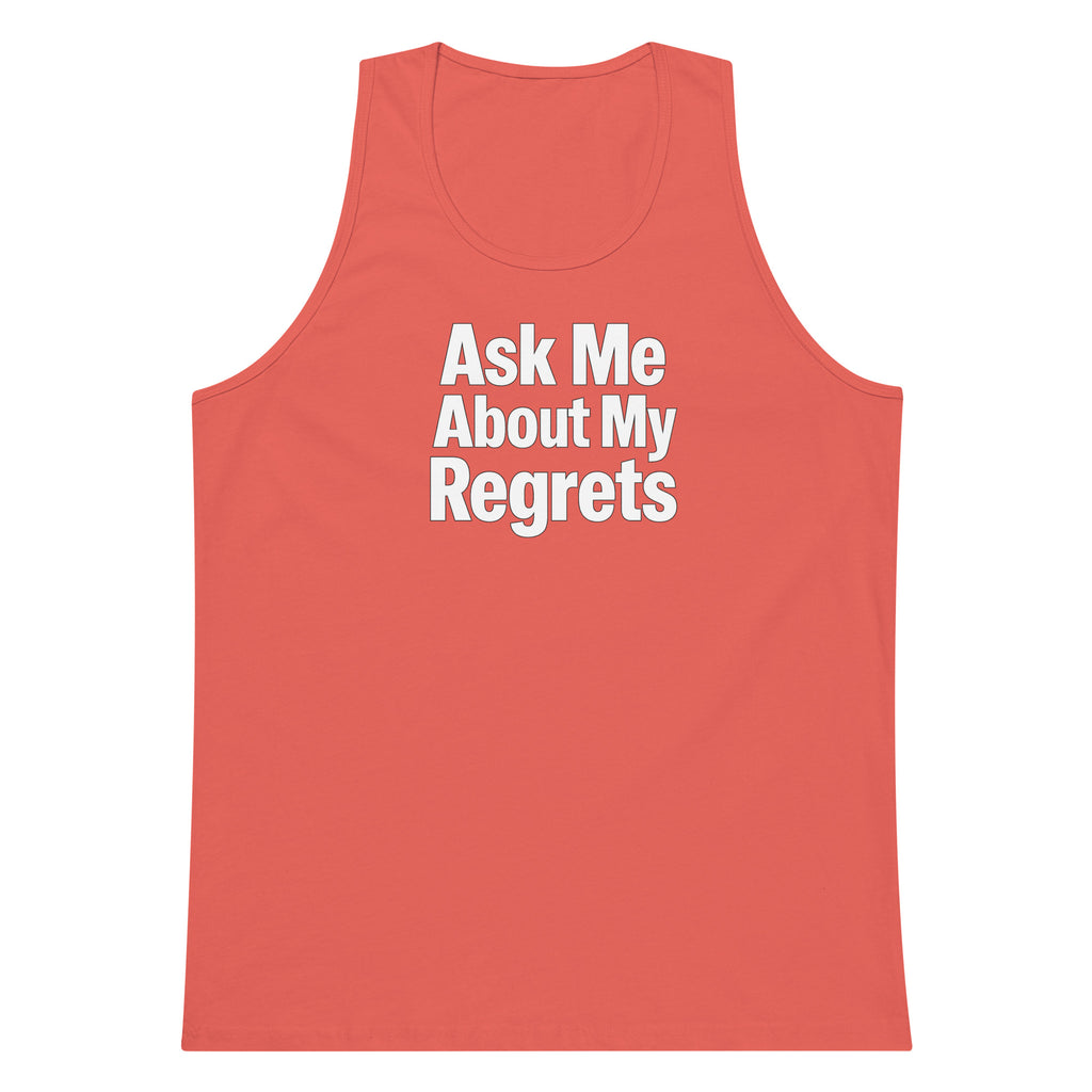 Ask Me About My Regrets sarcastic tank top - premium, front view