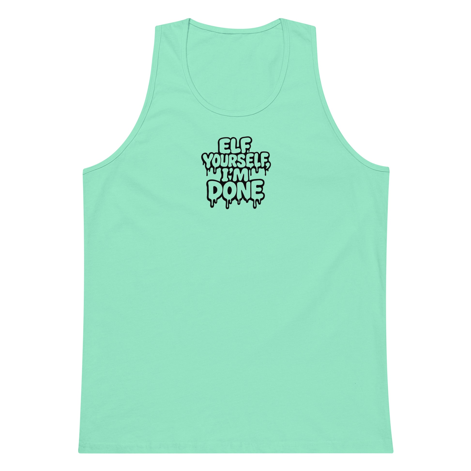 Elf Yourself, I'm Done - Sarcastic Tank Top | PureSarcasm in Premium Tank - Front View | Sarcastic Tank top | PureSarcasm