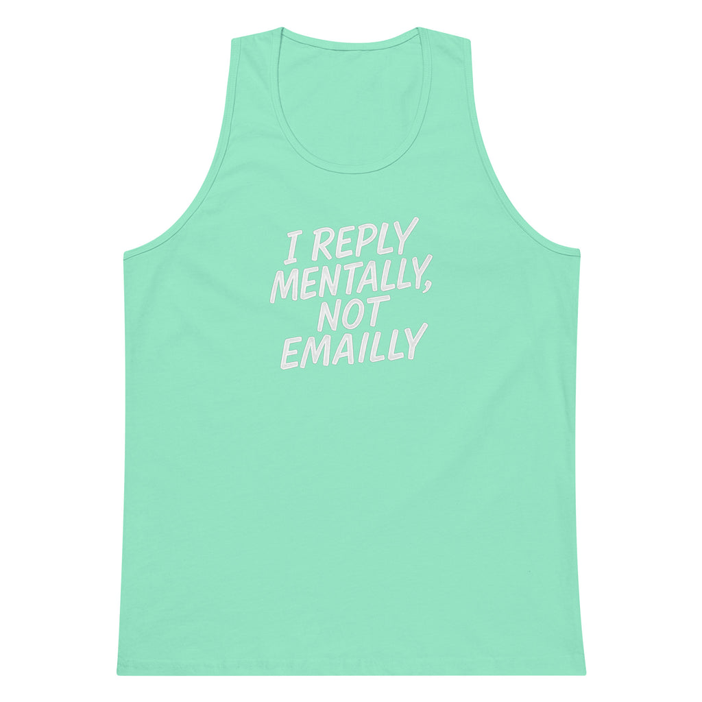 I Reply Mentally, Not Emailly sarcastic tank top - premium, front view